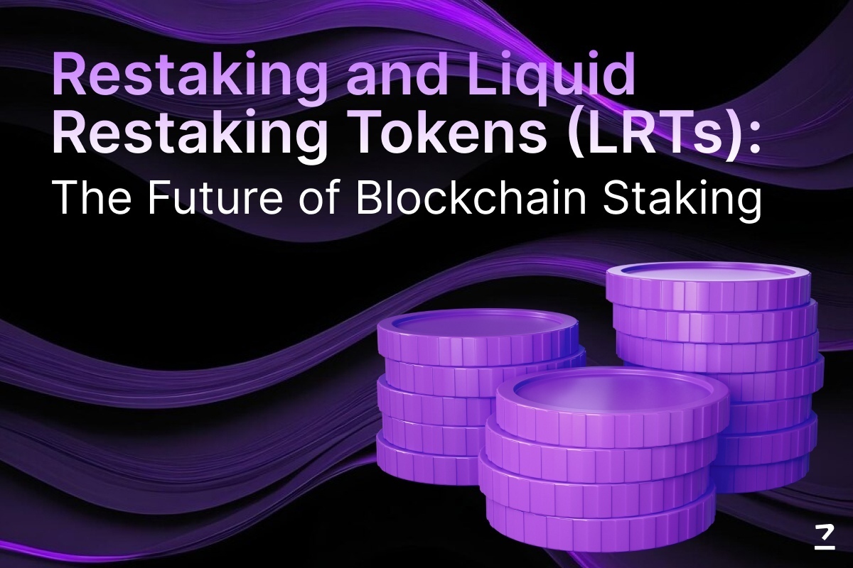 Restaking and Liquid Restaking Tokens (LRTs): The Future of Blockchain  Staking